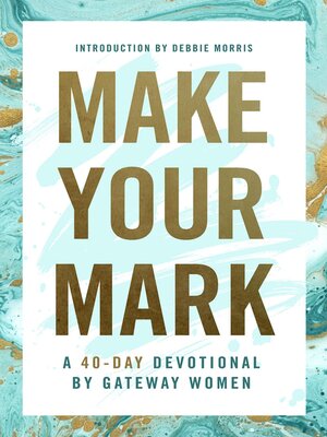 cover image of Make Your Mark: a 40-Day Devotional by Gateway Women